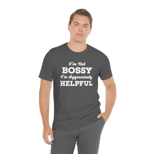 I'm Not Bossy, I'm Aggressively Helpful | Short Sleeve T-shirt | 18070 14