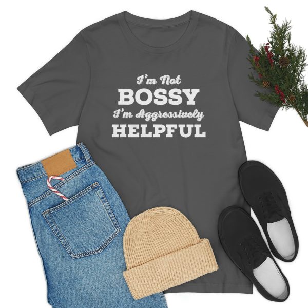 I'm Not Bossy, I'm Aggressively Helpful | Short Sleeve T-shirt | 18070 16