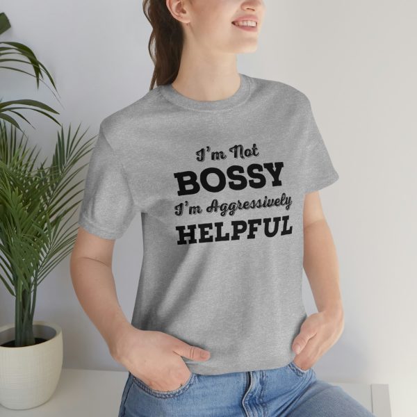 I'm Not Bossy, I'm Aggressively Helpful | Short Sleeve T-shirt | 18078 15