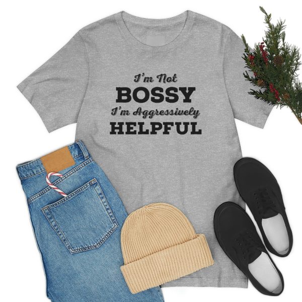 I'm Not Bossy, I'm Aggressively Helpful | Short Sleeve T-shirt | 18078 16