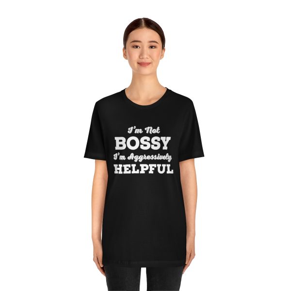 I'm Not Bossy, I'm Aggressively Helpful | Short Sleeve T-shirt | 18102 11