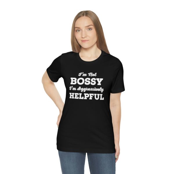 I'm Not Bossy, I'm Aggressively Helpful | Short Sleeve T-shirt | 18102 13