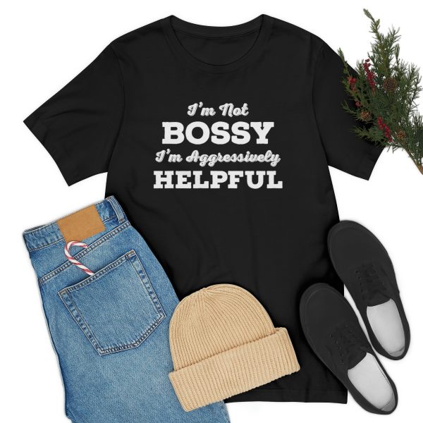 I'm Not Bossy, I'm Aggressively Helpful | Short Sleeve T-shirt | 18102 16