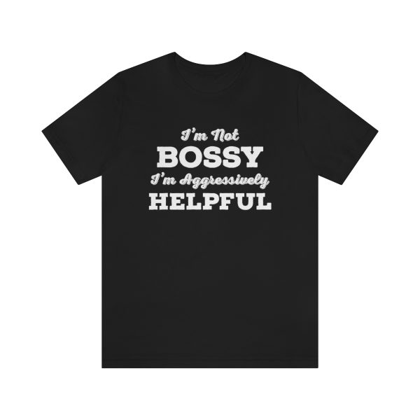 I'm Not Bossy, I'm Aggressively Helpful | Short Sleeve T-shirt | 18102 9