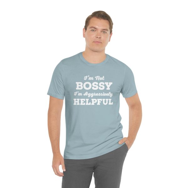 I'm Not Bossy, I'm Aggressively Helpful | Short Sleeve T-shirt | 18358 5