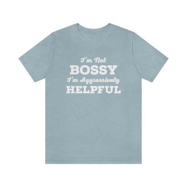 I'm Not Bossy, I'm Aggressively Helpful | Short Sleeve T-shirt | 18358