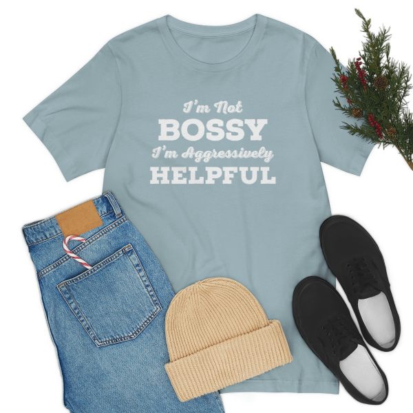 I'm Not Bossy, I'm Aggressively Helpful | Short Sleeve T-shirt | 18358 7