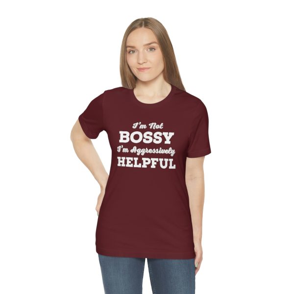 I'm Not Bossy, I'm Aggressively Helpful | Short Sleeve T-shirt | 18374 13