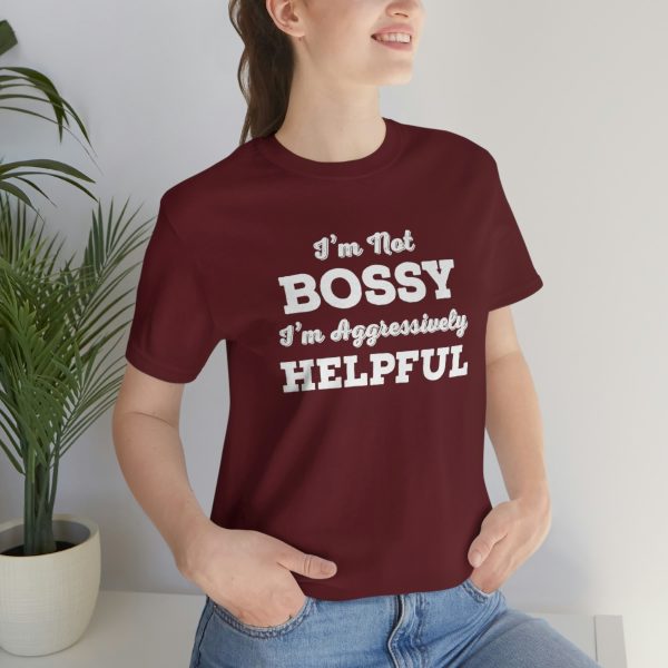 I'm Not Bossy, I'm Aggressively Helpful | Short Sleeve T-shirt | 18374 15