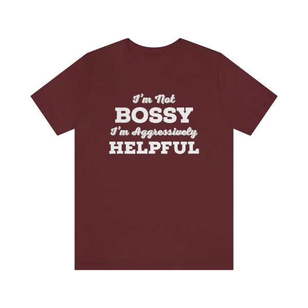 I'm Not Bossy, I'm Aggressively Helpful | Short Sleeve T-shirt | 18374 9