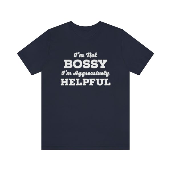 I'm Not Bossy, I'm Aggressively Helpful | Short Sleeve T-shirt | 18398 9