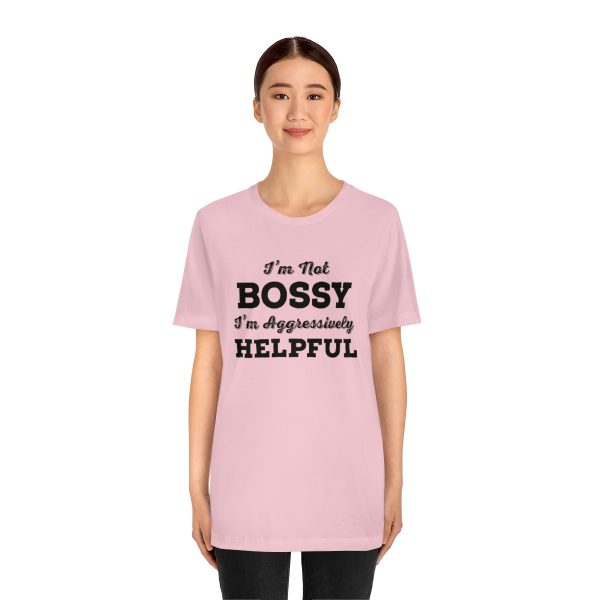 I'm Not Bossy, I'm Aggressively Helpful | Short Sleeve T-shirt | 18438 11