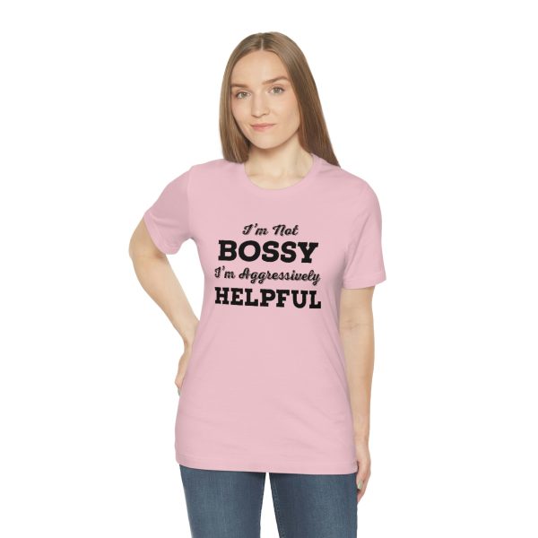 I'm Not Bossy, I'm Aggressively Helpful | Short Sleeve T-shirt | 18438 13