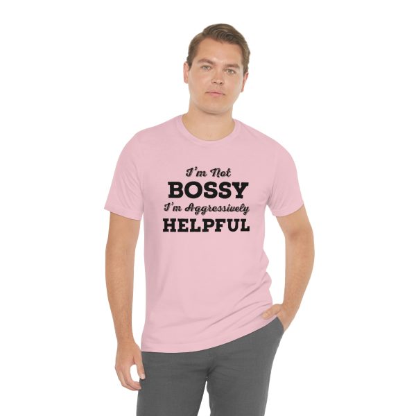 I'm Not Bossy, I'm Aggressively Helpful | Short Sleeve T-shirt | 18438 14