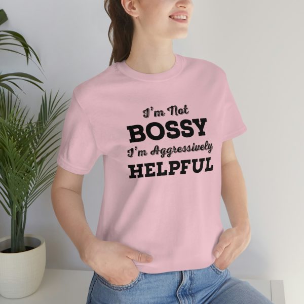 I'm Not Bossy, I'm Aggressively Helpful | Short Sleeve T-shirt | 18438 15