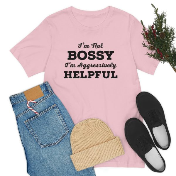 I'm Not Bossy, I'm Aggressively Helpful | Short Sleeve T-shirt | 18438 16