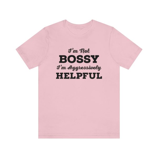 I'm Not Bossy, I'm Aggressively Helpful | Short Sleeve T-shirt | 18438 9