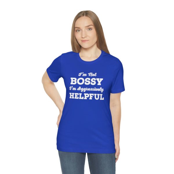 I'm Not Bossy, I'm Aggressively Helpful | Short Sleeve T-shirt | 18518 13