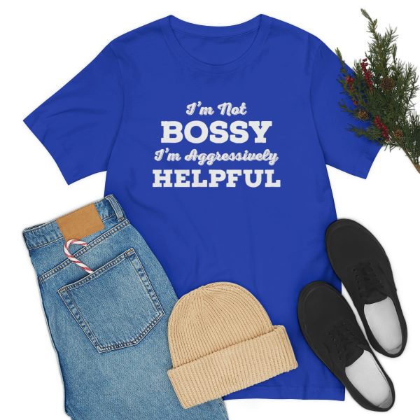 I'm Not Bossy, I'm Aggressively Helpful | Short Sleeve T-shirt | 18518 16