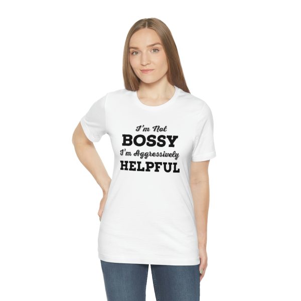 I'm Not Bossy, I'm Aggressively Helpful | Short Sleeve T-shirt | 18542 13