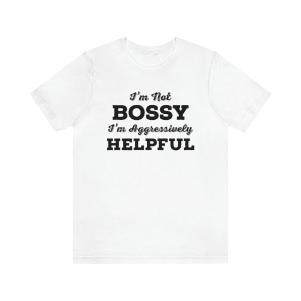 I'm Not Bossy, I'm Aggressively Helpful | Short Sleeve T-shirt | 18542 9