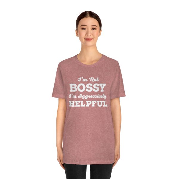 I'm Not Bossy, I'm Aggressively Helpful | Short Sleeve T-shirt | 61823 2