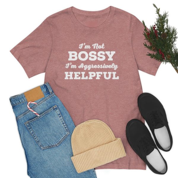 I'm Not Bossy, I'm Aggressively Helpful | Short Sleeve T-shirt | 61823 7