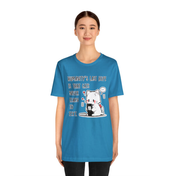 Humanity's last hope is that cats never learn to text funny cat shirt | 18054 2