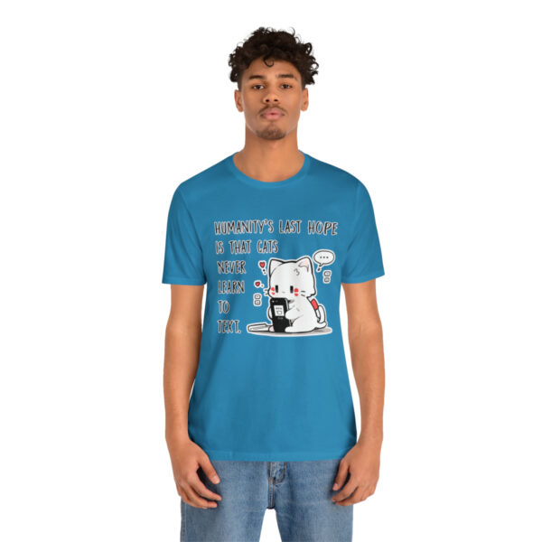 Humanity's last hope is that cats never learn to text funny cat shirt | 18054 3