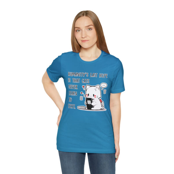 Humanity's last hope is that cats never learn to text funny cat shirt | 18054 4