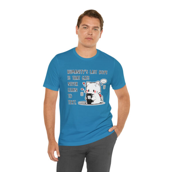Humanity's last hope is that cats never learn to text funny cat shirt | 18054 5