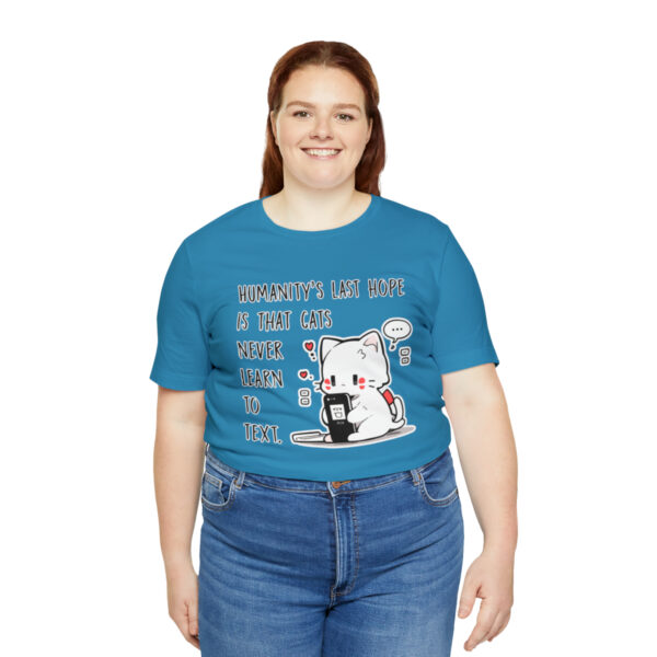 Humanity's last hope is that cats never learn to text funny cat shirt | 18054 6