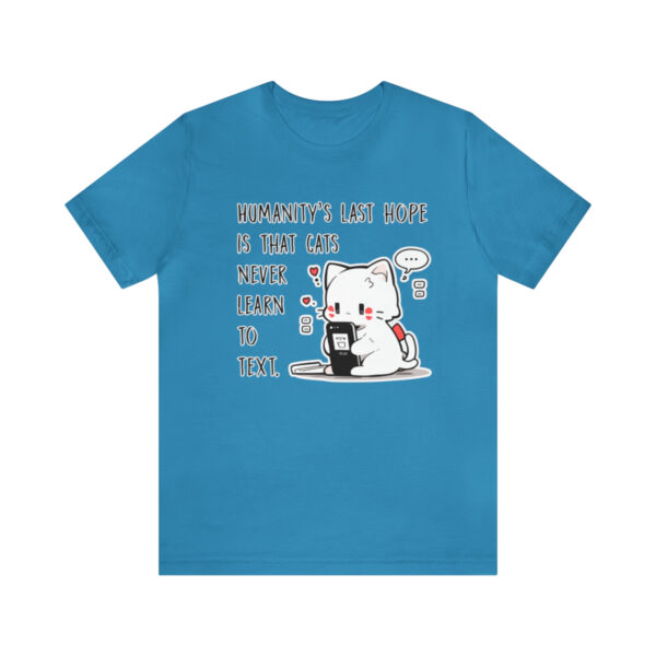 Humanity's last hope is that cats never learn to text funny cat shirt | 18054