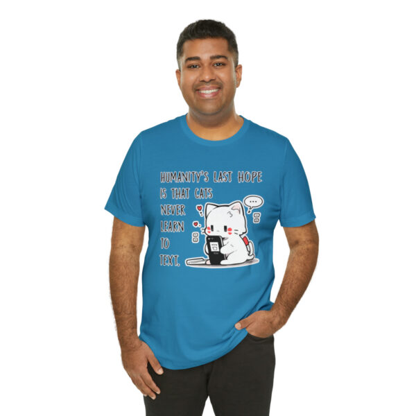 Humanity's last hope is that cats never learn to text funny cat shirt | 18054 7