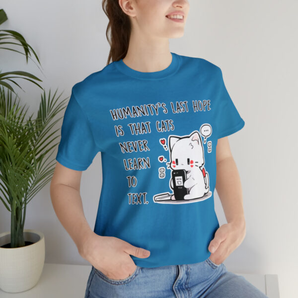 Humanity's last hope is that cats never learn to text funny cat shirt | 18054 8