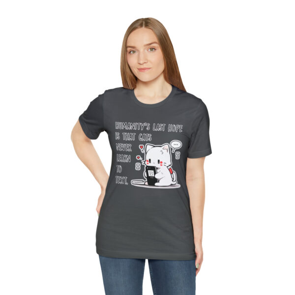 Humanity's last hope is that cats never learn to text funny cat shirt | 18070 4