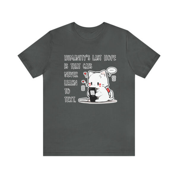 Humanity's last hope is that cats never learn to text funny cat shirt | 18070