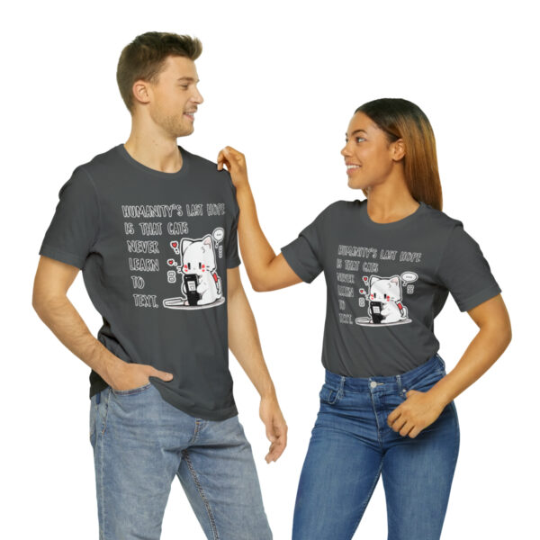Humanity's last hope is that cats never learn to text funny cat shirt | 18070 9