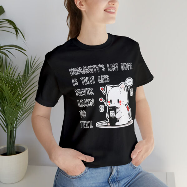 Humanity's last hope is that cats never learn to text funny cat shirt | 18102 8