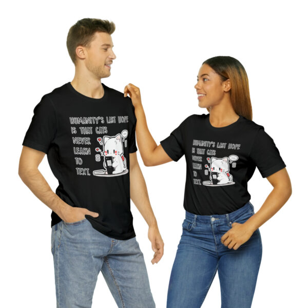 Humanity's last hope is that cats never learn to text funny cat shirt | 18102 9