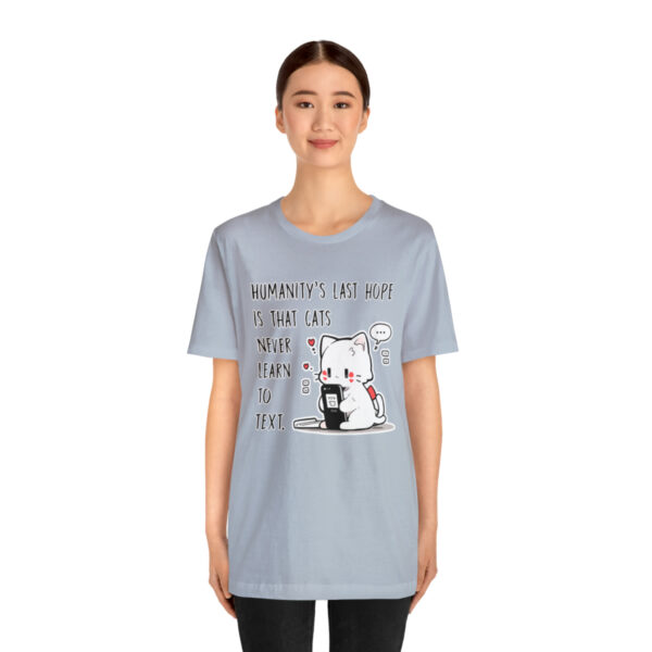 Humanity's last hope is that cats never learn to text funny cat shirt | 18358 2