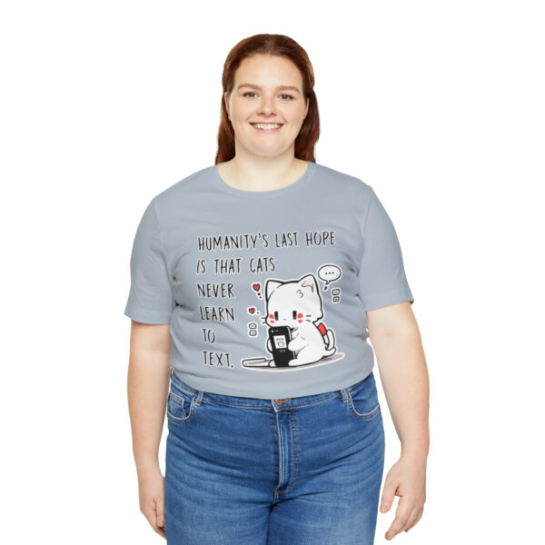 Humanity's last hope is that cats never learn to text funny cat shirt | 18358 6