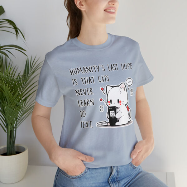 Humanity's last hope is that cats never learn to text funny cat shirt | 18358 8