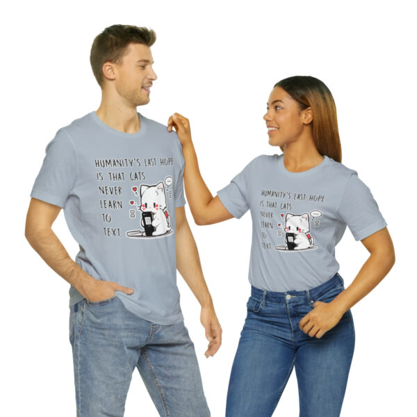 Humanity's last hope is that cats never learn to text funny cat shirt | 18358 9