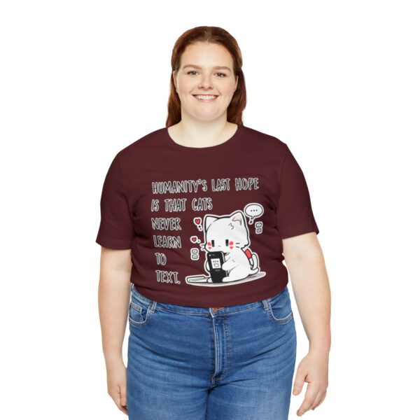 Humanity's last hope is that cats never learn to text funny cat shirt | 18374 6