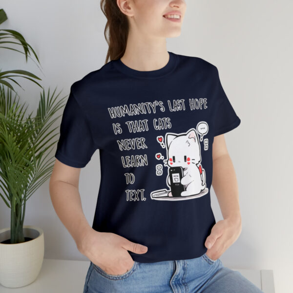 Humanity's last hope is that cats never learn to text funny cat shirt | 18398 8