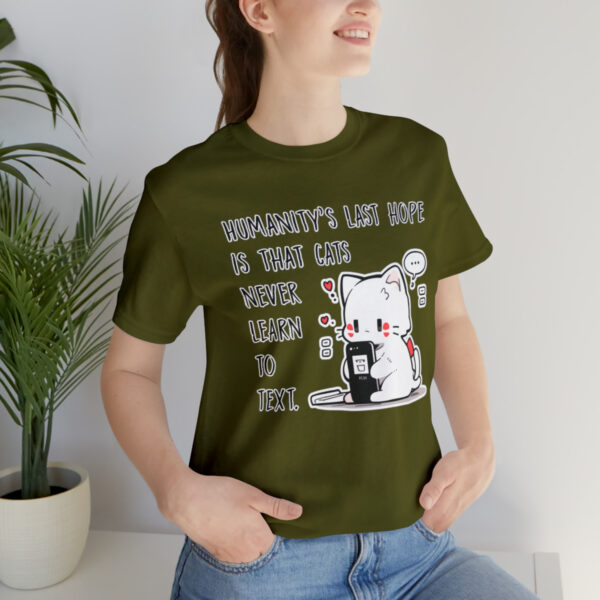 Humanity's last hope is that cats never learn to text funny cat shirt | 18414 8