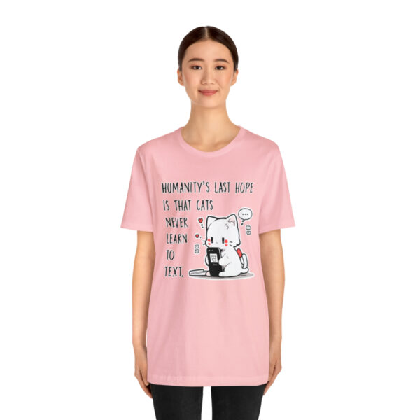 Humanity's last hope is that cats never learn to text funny cat shirt | 18438 2