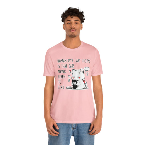 Humanity's last hope is that cats never learn to text funny cat shirt | 18438 3