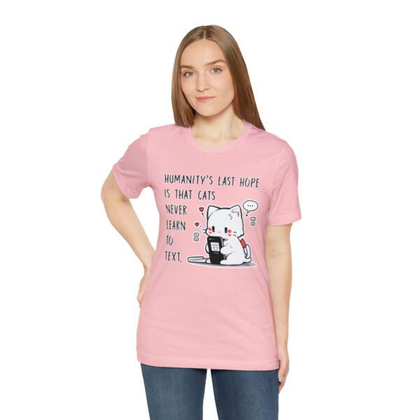 Humanity's last hope is that cats never learn to text funny cat shirt | 18438 4